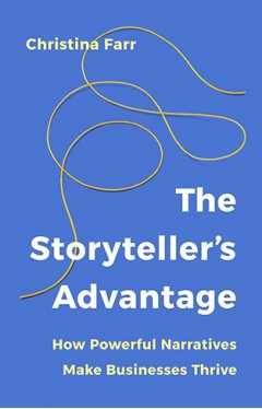 The Storyteller’s Advantage: How Powerful Narratives Make Businesses Thrive